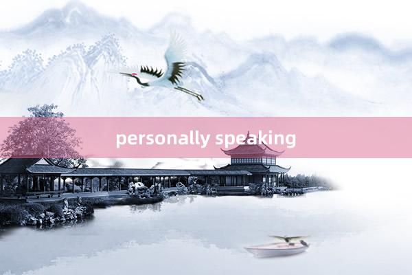 personally speaking